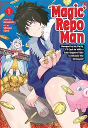 Icon image Magic Repo Man: Dumped by My Party, I'll Cash In With a Cute Support Fairy to Become the Strongest! Vol. 1
