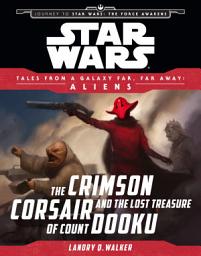 Icon image Star Wars: Journey to The Force Awakens: The Crimson Corsair and the Lost Treasure of Count Dooku