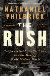 Icon image The Rush: California Gold, the Civil War, and the Making of the Modern World