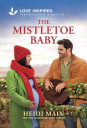Icon image The Mistletoe Baby: An Uplifting Inspirational Romance - An Opposites Attract Christmas Cowboy Romance