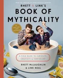Icon image Rhett & Link's Book of Mythicality: A Field Guide to Curiosity, Creativity, and Tomfoolery