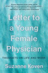 Icon image Letter to a Young Female Physician: Thoughts on Life and Work