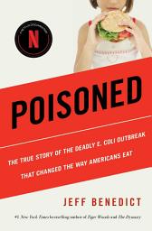 Icon image Poisoned: The True Story of the Deadly E. Coli Outbreak That Changed the Way Americans Eat