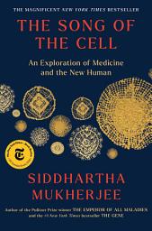 Icon image The Song of the Cell: An Exploration of Medicine and the New Human
