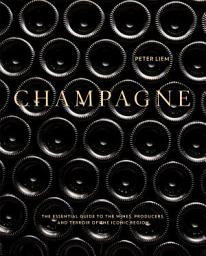 Icon image Champagne: The Essential Guide to the Wines, Producers, and Terroirs of the Iconic Region