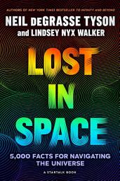 Icon image Lost in Space: 5,000 Facts for Navigating the Universe