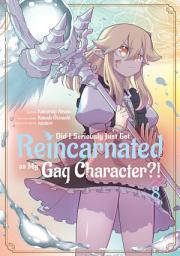 Icon image Did I Seriously Just Get Reincarnated as My Gag Character?! (Manga)
