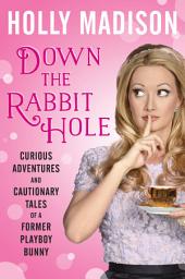 Icon image Down the Rabbit Hole: Curious Adventures and Cautionary Tales of a Former Playboy Bunny