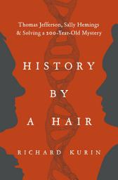 Icon image History by a Hair: Thomas Jefferson, Sally Hemings & Solving a 200-Year-Old Mystery