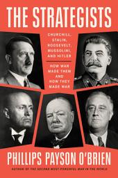 Icon image The Strategists: Churchill, Stalin, Roosevelt, Mussolini, and Hitler--How War Made Them and How They Made War