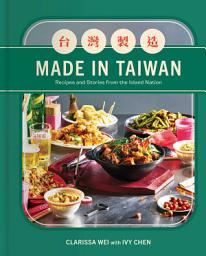 Icon image Made in Taiwan: Recipes and Stories from the Island Nation (A Cookbook)