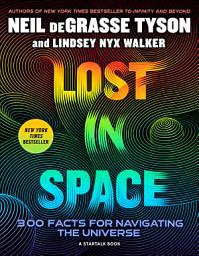 Icon image Lost in Space: 5,000 FACTS for Navigating the Universe: A Fun, Fascinating Journey Through Stars, Planets, Galaxies, Black Holes, and the Great Adventure of Space Exploration