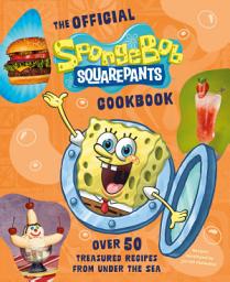 Icon image The Official SpongeBob SquarePants Cookbook: Over 50 Treasured Recipes from Under the Sea