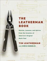 Icon image The Leatherman Book: Stories, Lessons, and Advice from the Inventor of America's Original Multi-Tool
