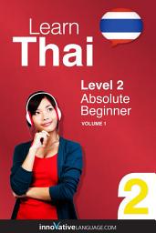 Icon image Learn Thai - Level 2: Absolute Beginner, Volume 1: Lessons 1-25