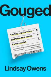 Icon image Gouged: The End of a Fair Price--and What That Means for Your Wallet