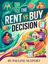 Icon image The Rent vs Buy Decision: A Complete Framework to Choose What's Right for You