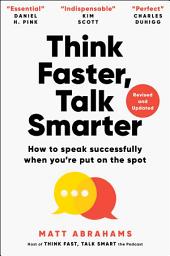 Icon image Think Faster, Talk Smarter: How to Speak Successfully When You're Put on the Spot