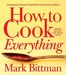 Icon image How to Cook Everything—Completely Revised Twentieth Anniversary Edition: Simple Recipes for Great Food